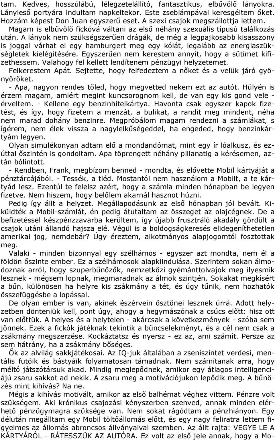 A lányok nem szükségszerűen drágák, de még a legpajkosabb kisasszony is joggal várhat el egy hamburgert meg egy kólát, legalább az energiaszükségletek kielégítésére.