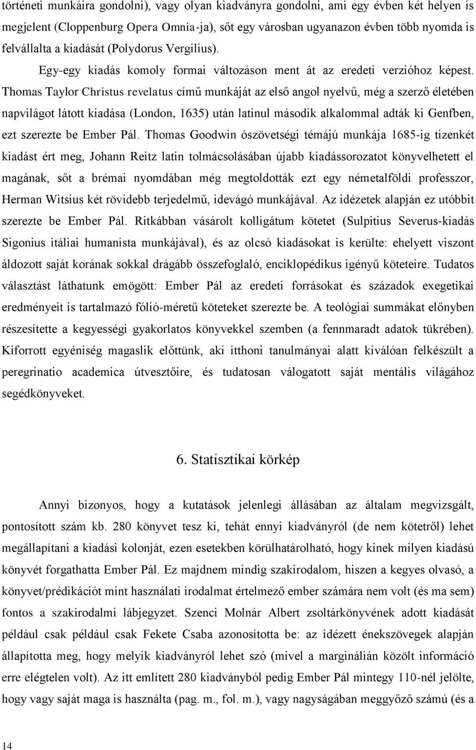 Thomas Taylor Christus revelatus című munkáját az első angol nyelvű, még a szerző életében napvilágot látott kiadása (London, 1635) után latinul második alkalommal adták ki Genfben, ezt szerezte be