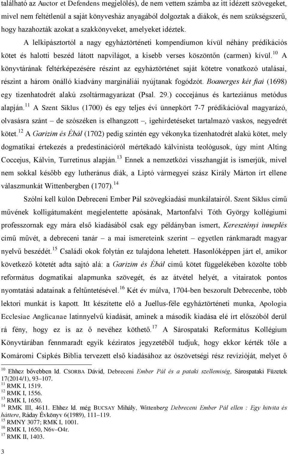 A lelkipásztortól a nagy egyháztörténeti kompendiumon kívül néhány prédikációs kötet és halotti beszéd látott napvilágot, a kisebb verses köszöntőn (carmen) kívül.