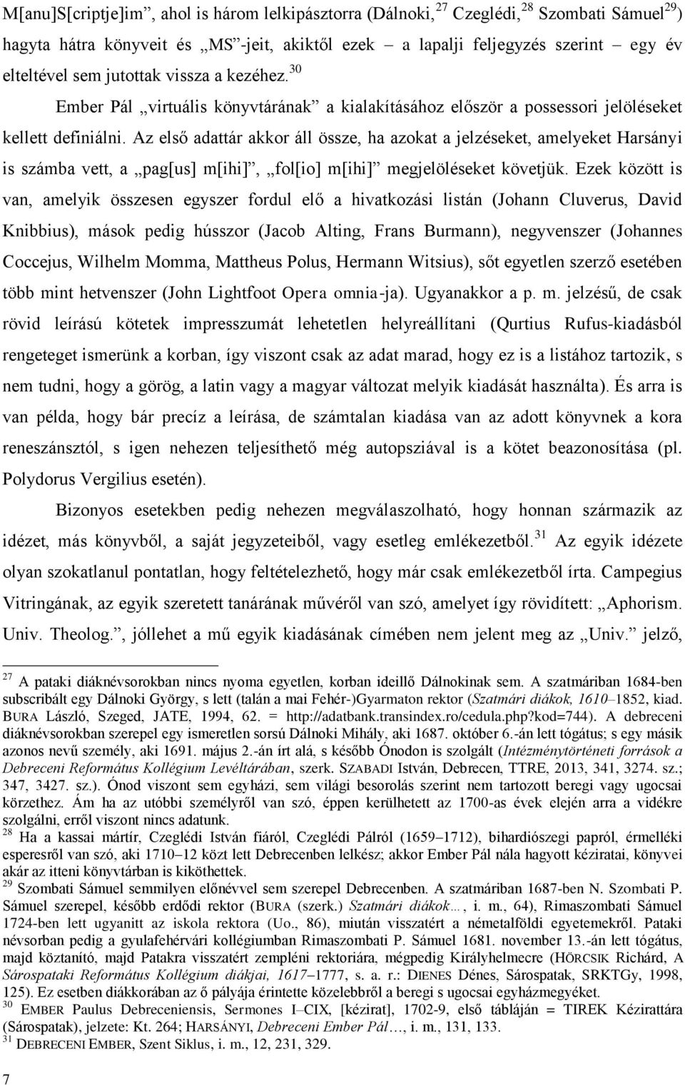 Az első adattár akkor áll össze, ha azokat a jelzéseket, amelyeket Harsányi is számba vett, a pag[us] m[ihi], fol[io] m[ihi] megjelöléseket követjük.