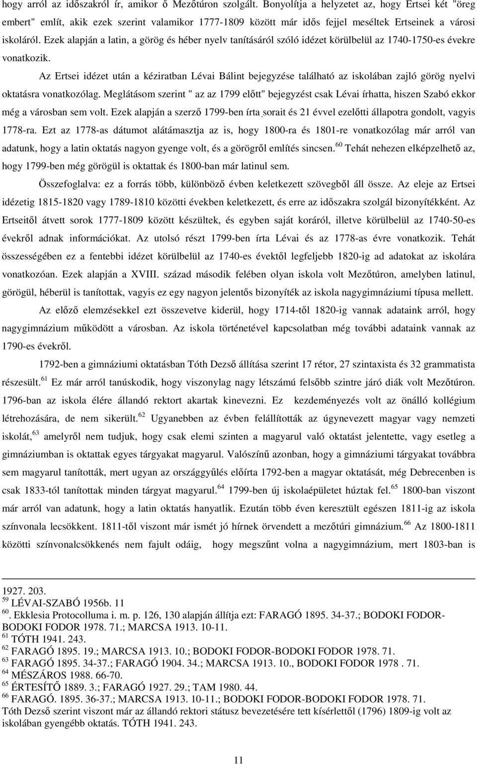 Ezek alapján a latin, a görög és héber nyelv tanításáról szóló idézet körülbelül az 1740-1750-es évekre vonatkozik.