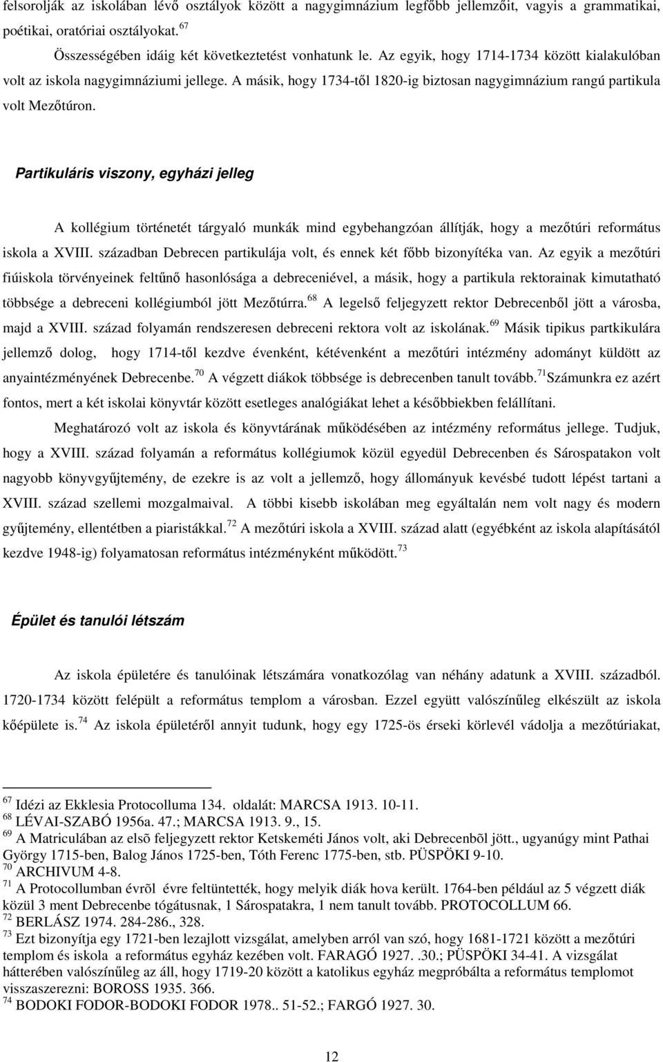 Partikuláris viszony, egyházi jelleg A kollégium történetét tárgyaló munkák mind egybehangzóan állítják, hogy a mezıtúri református iskola a XVIII.