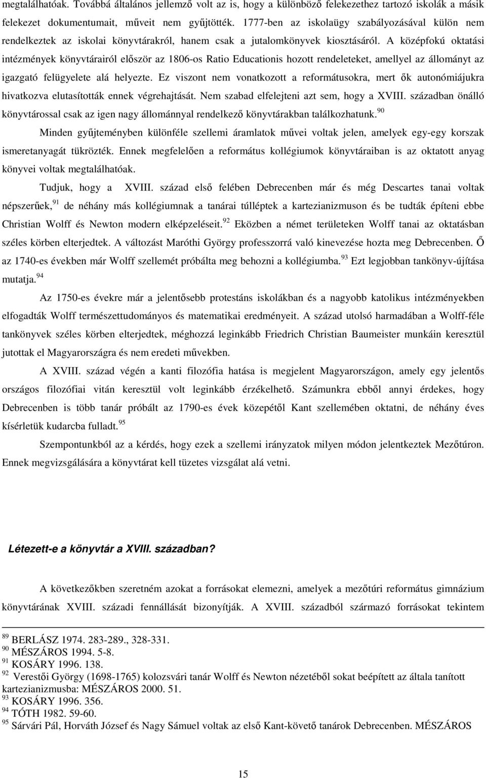 1777-ben az iskolaügy szabályozásával külön nem rendelkeztek az iskolai könyvtárakról, hanem csak a jutalomkönyvek kiosztásáról.