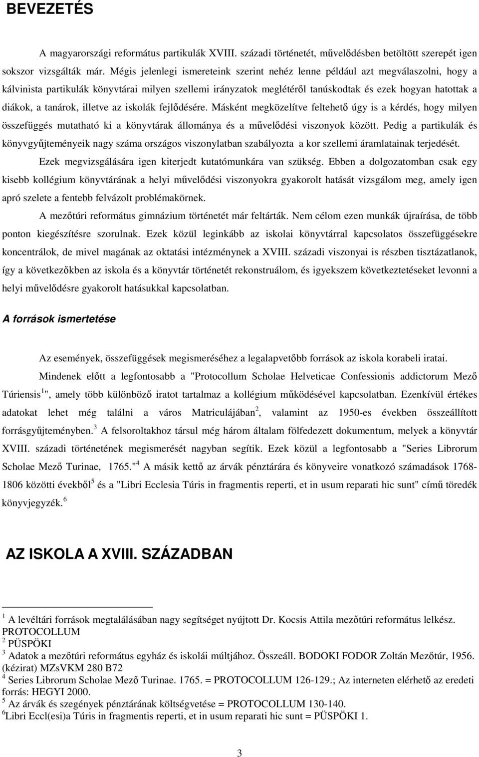 a tanárok, illetve az iskolák fejlıdésére. Másként megközelítve feltehetı úgy is a kérdés, hogy milyen összefüggés mutatható ki a könyvtárak állománya és a mővelıdési viszonyok között.