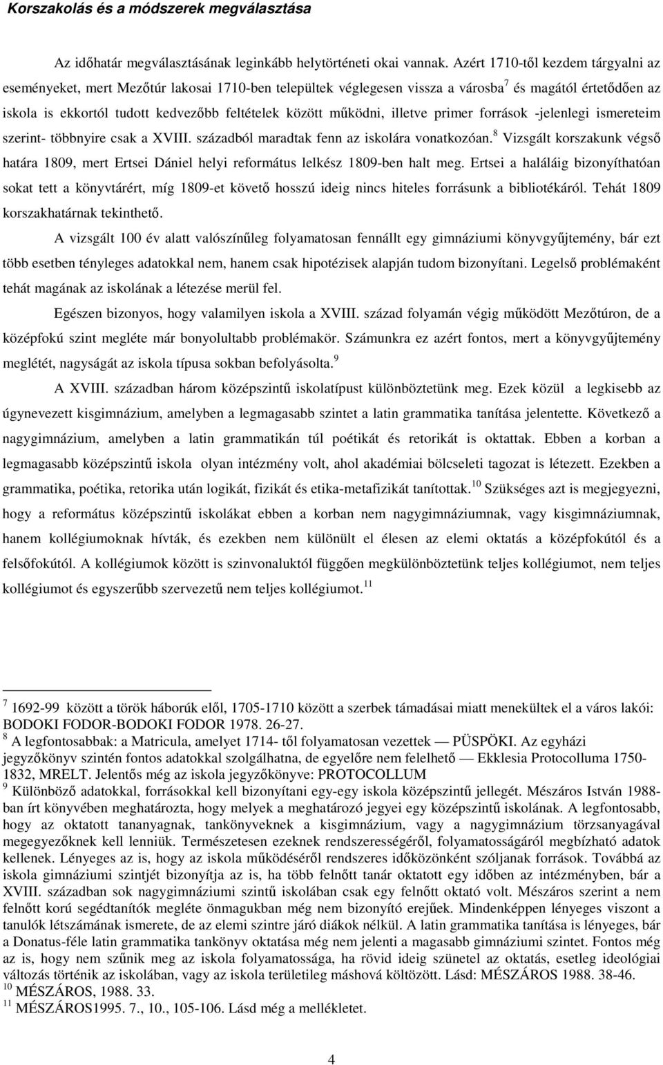 mőködni, illetve primer források -jelenlegi ismereteim szerint- többnyire csak a XVIII. századból maradtak fenn az iskolára vonatkozóan.