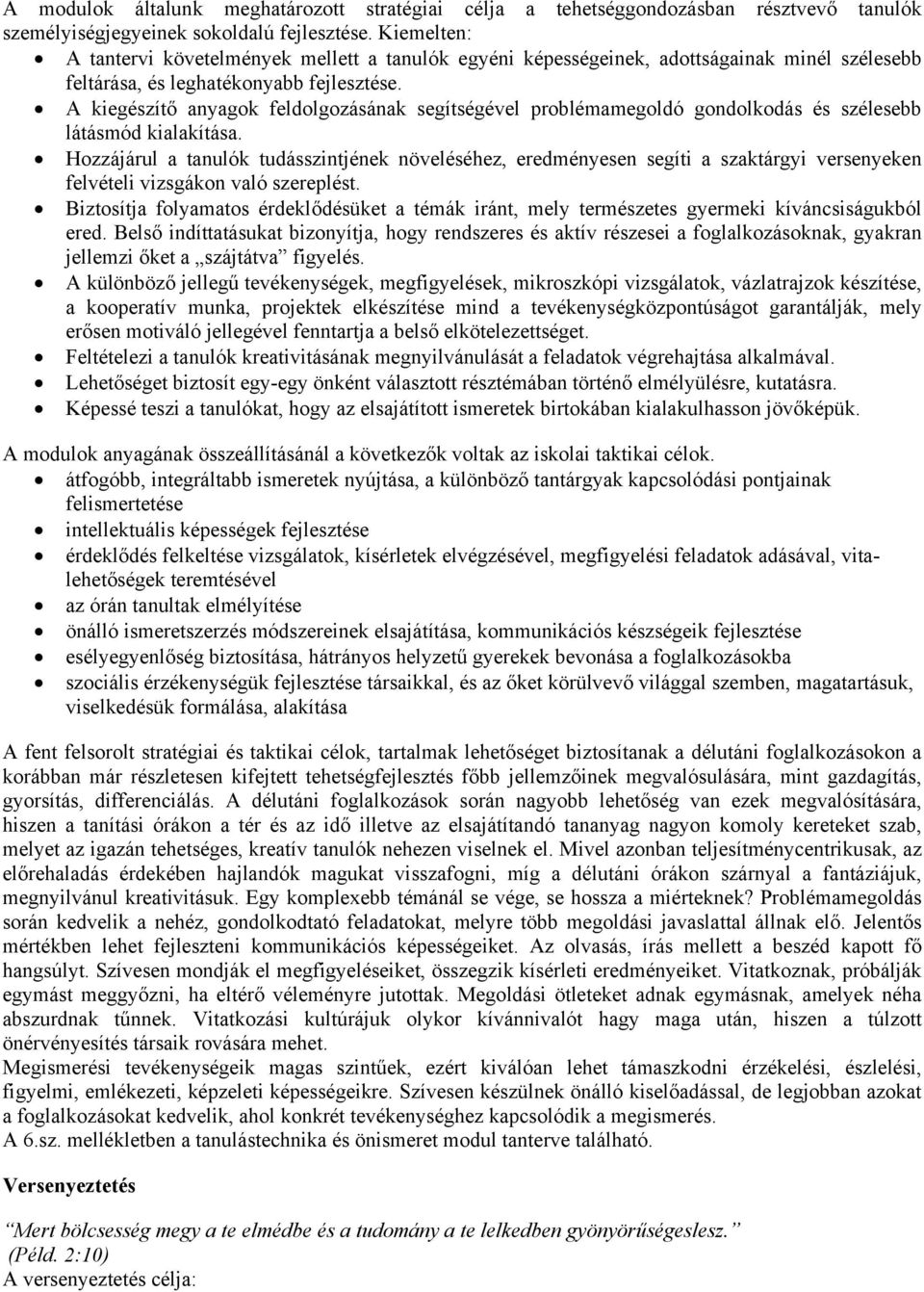 A kiegészítő anyagok feldolgozásának segítségével problémamegoldó gondolkodás és szélesebb látásmód kialakítása.