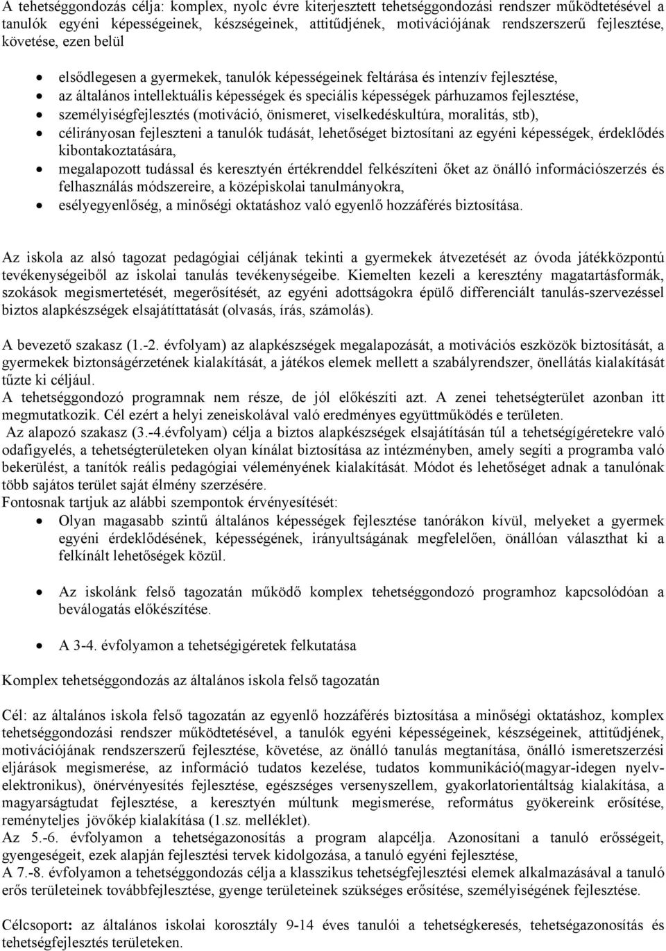 fejlesztése, személyiségfejlesztés (motiváció, önismeret, viselkedéskultúra, moralitás, stb), célirányosan fejleszteni a tanulók tudását, lehetőséget biztosítani az egyéni képességek, érdeklődés