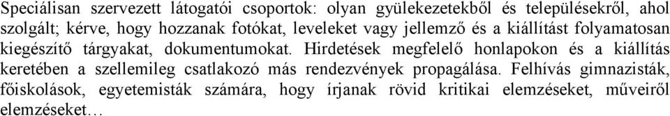 Hirdetések megfelelő honlapokon és a kiállítás keretében a szellemileg csatlakozó más rendezvények propagálása.