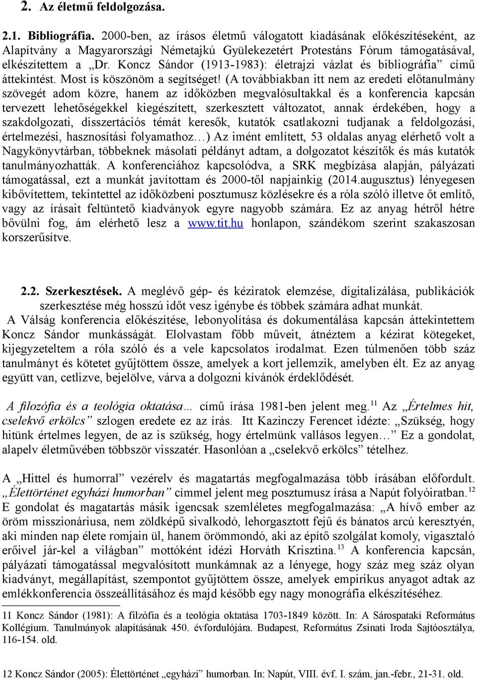 Koncz Sándor (1913-1983): életrajzi vázlat és bibliográfia című áttekintést. Most is köszönöm a segítséget!