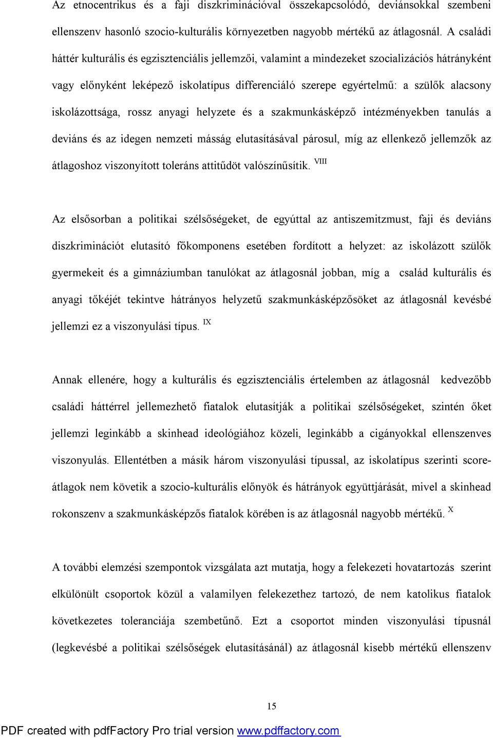 iskolázottsága, rossz anyagi helyzete és a szakmunkásképző intézményekben tanulás a deviáns és az idegen nemzeti másság elutasításával párosul, míg az ellenkező jellemzők az átlagoshoz viszonyított