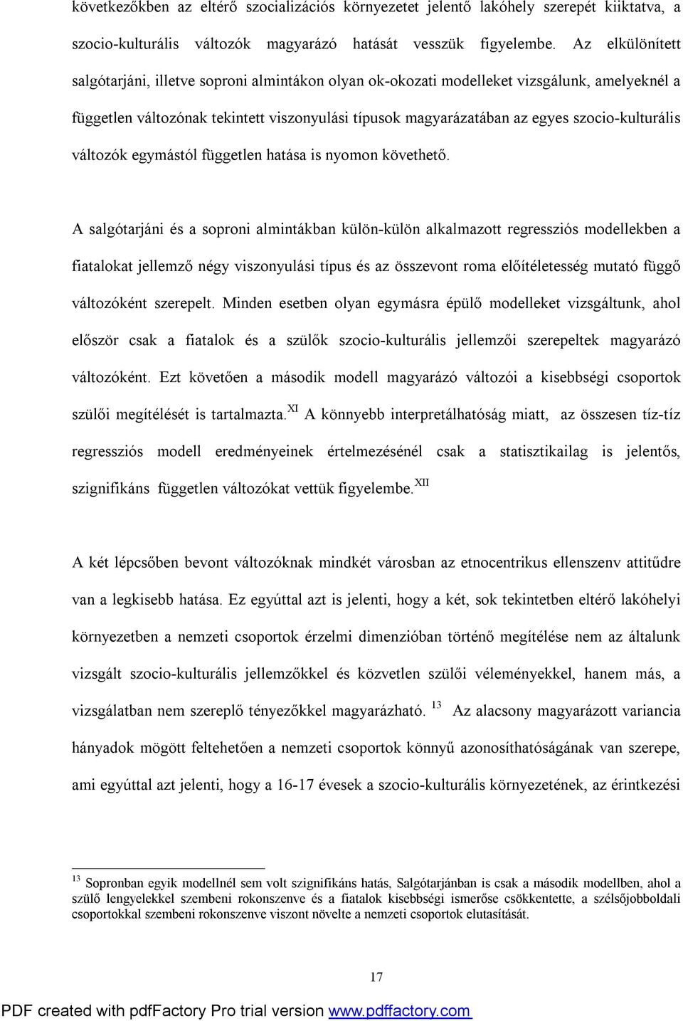 szocio-kulturális változók egymástól független hatása is nyomon követhető.