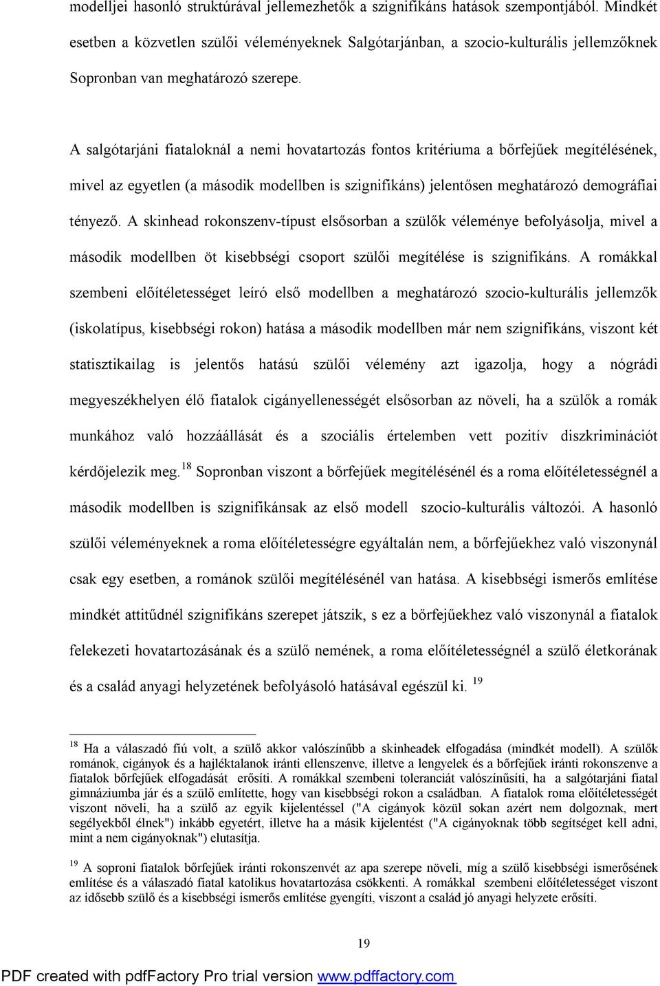 A salgótarjáni fiataloknál a nemi hovatartozás fontos kritériuma a bőrfejűek megítélésének, mivel az egyetlen (a második modellben is szignifikáns) jelentősen meghatározó demográfiai tényező.