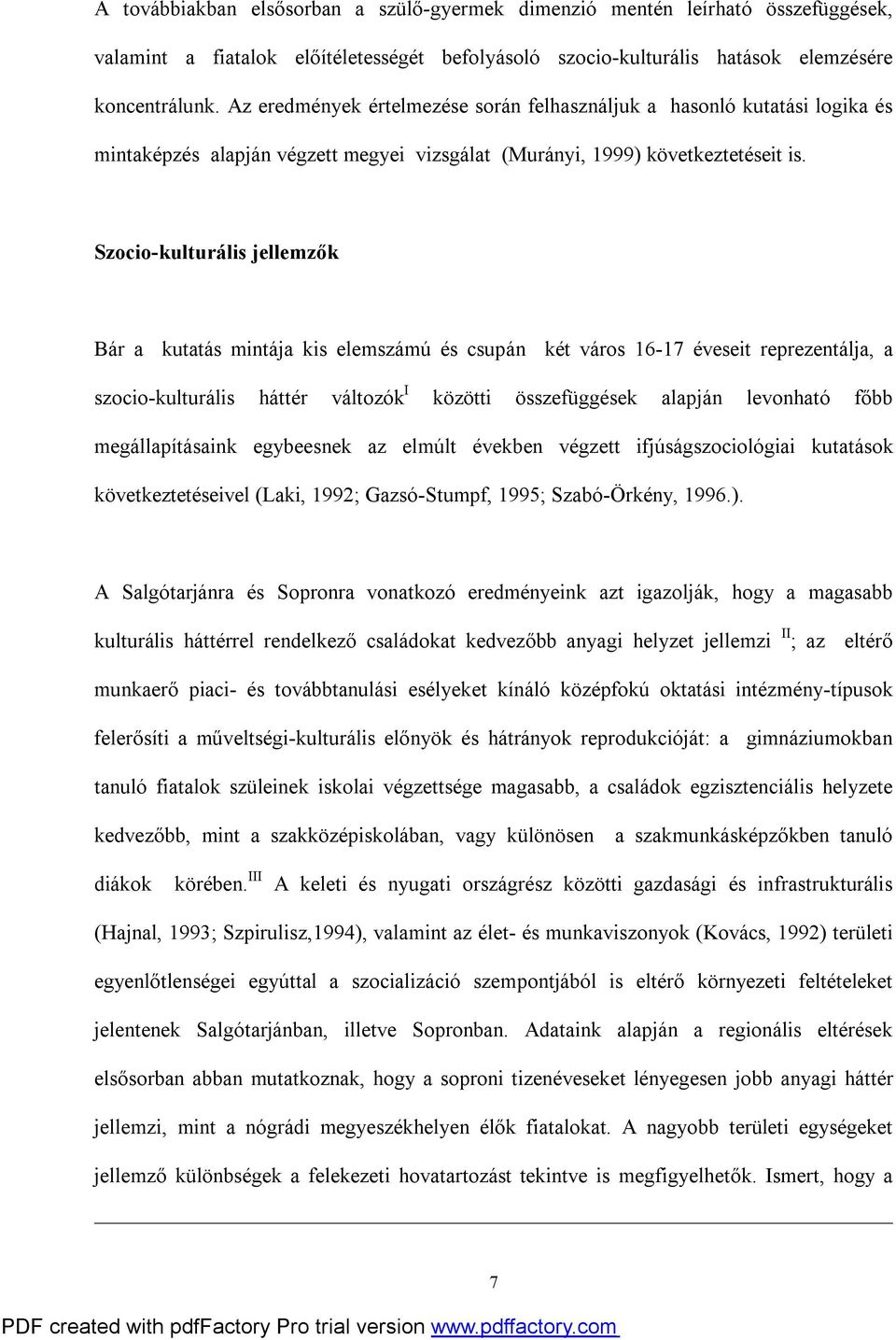 Szocio-kulturális jellemzők Bár a kutatás mintája kis elemszámú és csupán két város 16-17 éveseit reprezentálja, a szocio-kulturális háttér változók I közötti összefüggések alapján levonható főbb