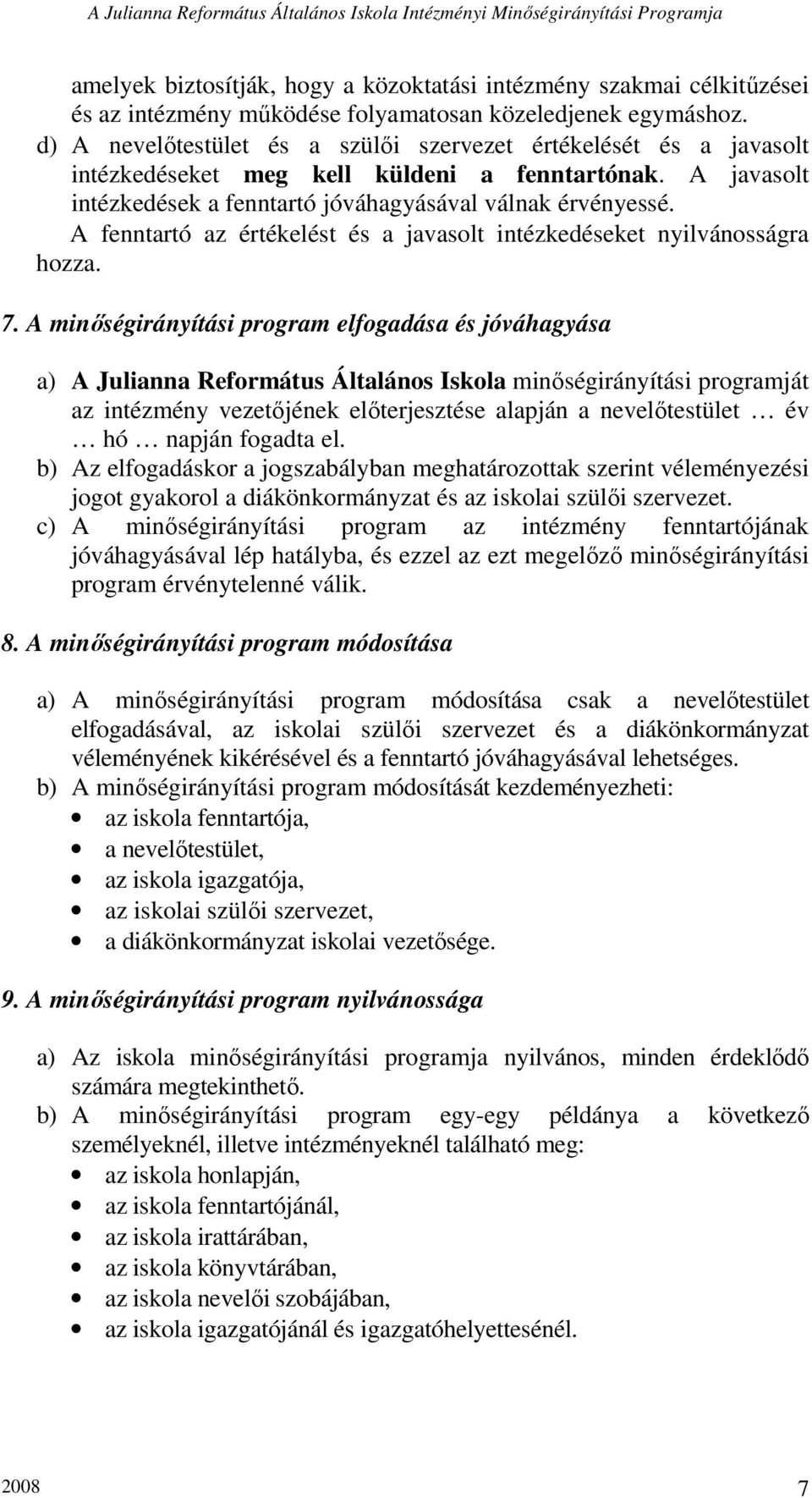 A fenntartó az értékelést és a javasolt intézkedéseket nyilvánosságra hozza. 7.