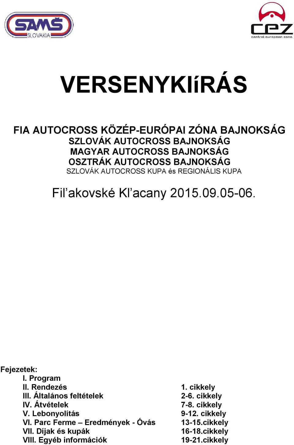 Program II. Rendezés 1. cikkely III. Általános feltételek 2-6. cikkely IV. Átvételek 7-8. cikkely V. Lebonyolítás 9-12.