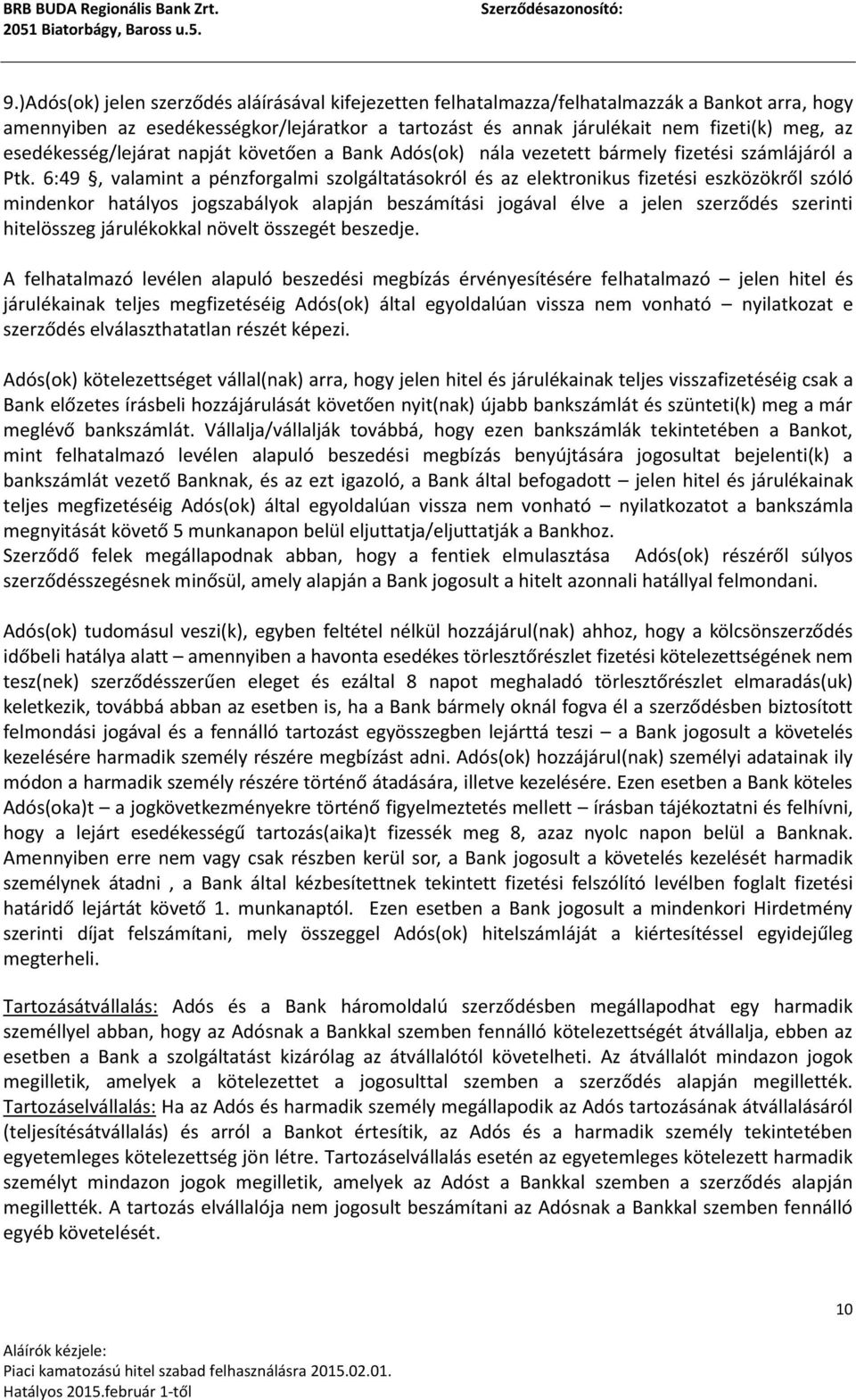 6:49, valamint a pénzforgalmi szolgáltatásokról és az elektronikus fizetési eszközökről szóló mindenkor hatályos jogszabályok alapján beszámítási jogával élve a jelen szerződés szerinti hitelösszeg