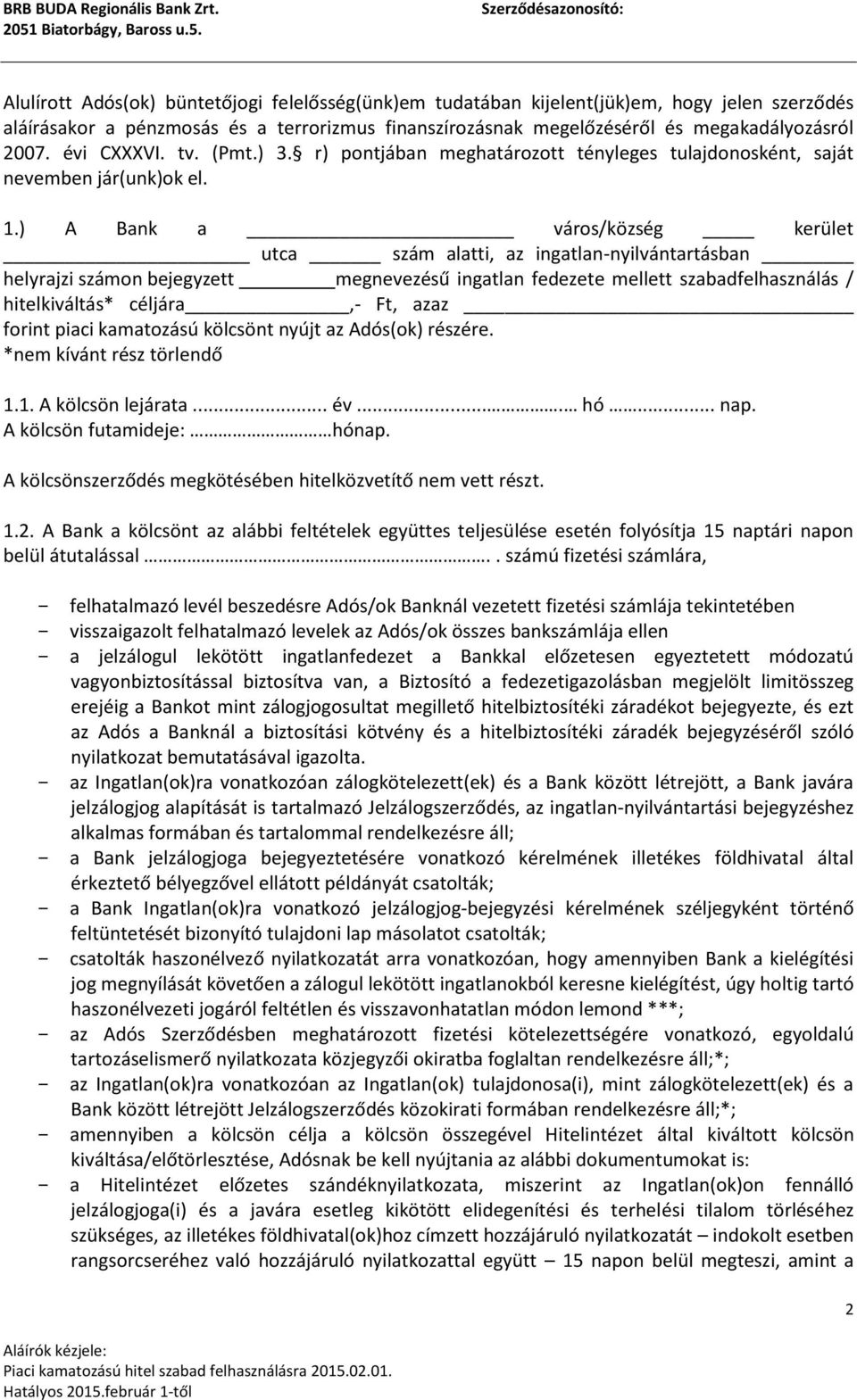 ) A Bank a város/község kerület utca szám alatti, az ingatlan-nyilvántartásban helyrajzi számon bejegyzett megnevezésű ingatlan fedezete mellett szabadfelhasználás / hitelkiváltás* céljára,- Ft, azaz