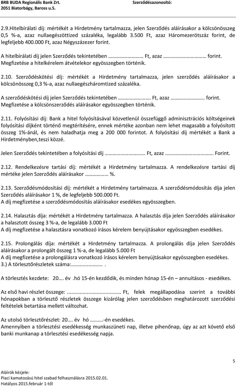 Megfizetése a hitelkérelem átvételekor egyösszegben történik. 2.10.