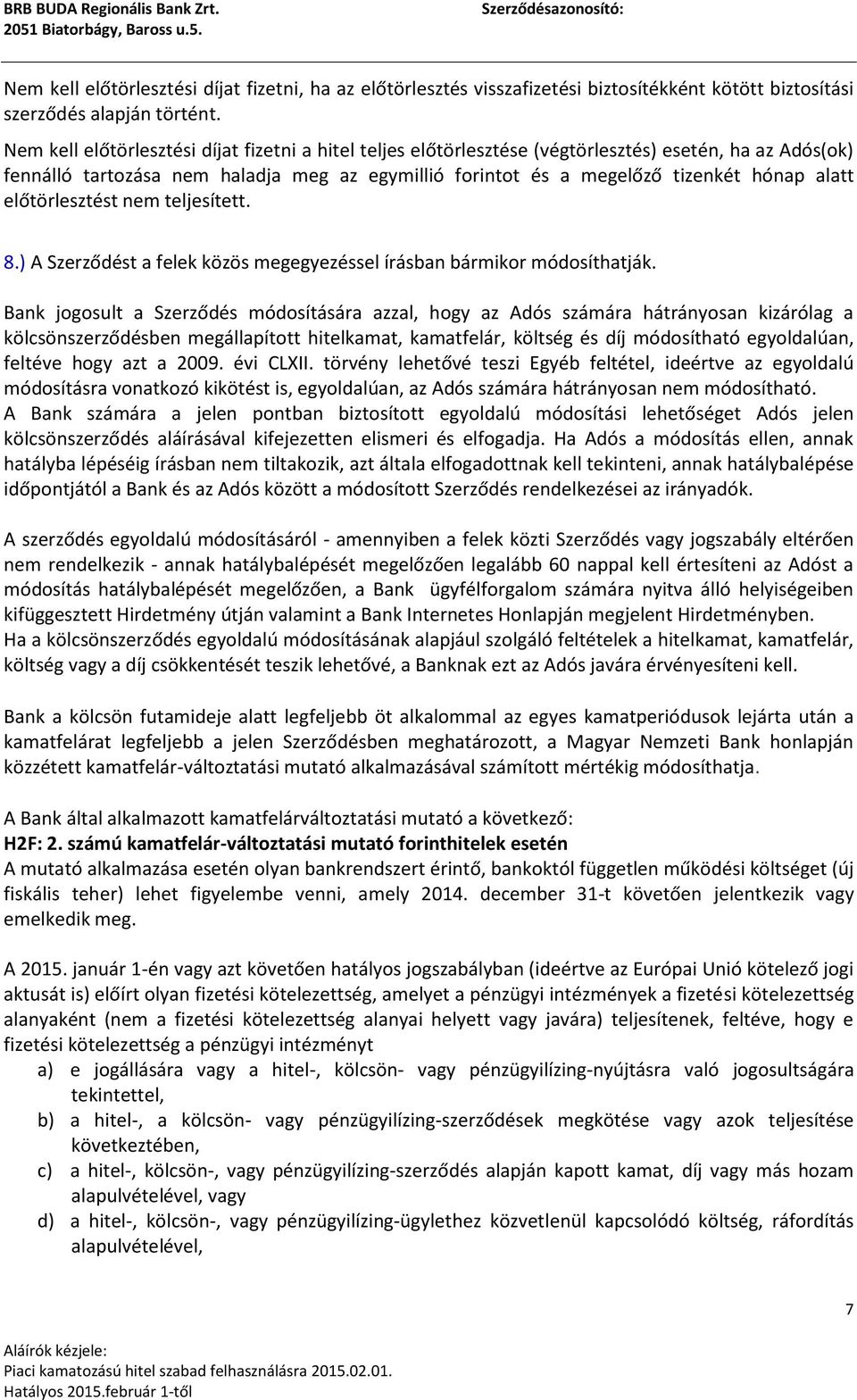 előtörlesztést nem teljesített. 8.) A Szerződést a felek közös megegyezéssel írásban bármikor módosíthatják.