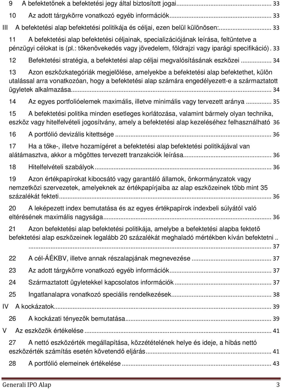 33 12 Befektetési stratégia, a befektetési alap céljai megvalósításának eszközei.