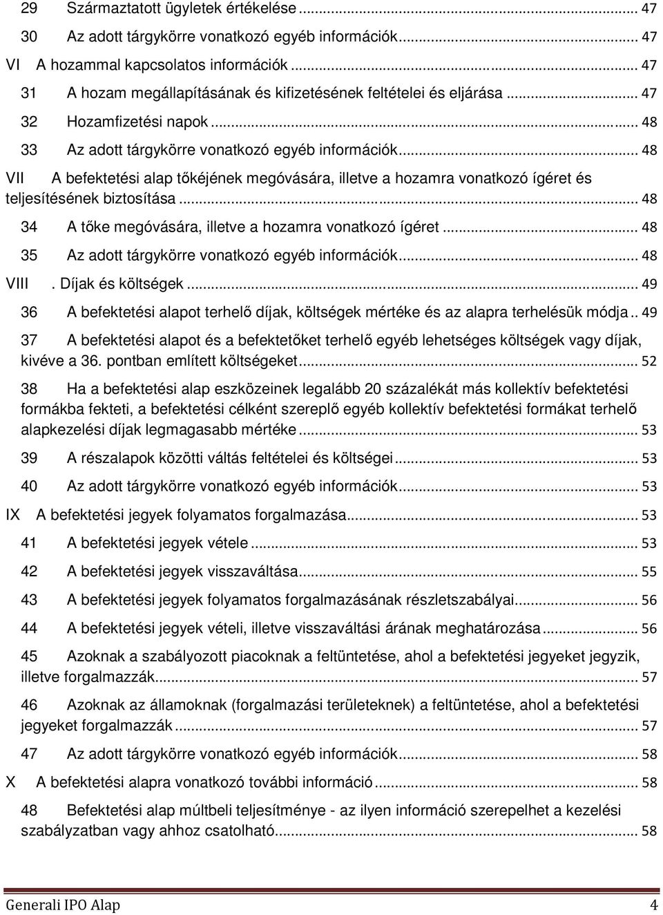 .. 48 VII A befektetési alap tőkéjének megóvására, illetve a hozamra vonatkozó ígéret és teljesítésének biztosítása... 48 34 A tőke megóvására, illetve a hozamra vonatkozó ígéret.