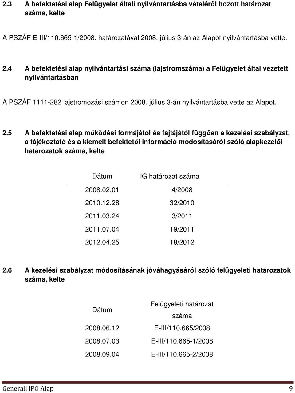 július 3-án nyilvántartásba vette az Alapot. 2.