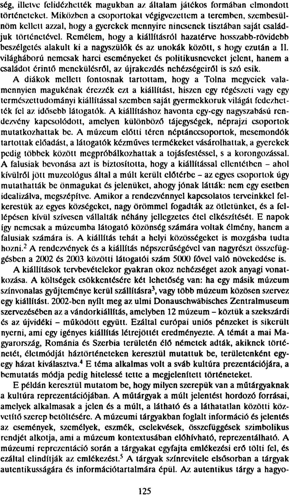 Remélem, hogy a kiállításról hazatérve hosszabb-rövidebb beszélgetés alakult ki a nagyszülők és az unokák között, s hogy ezután а II.