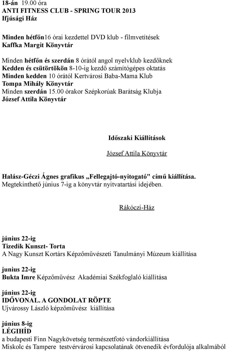 Kedden és csütörtökön 8-10-ig kezdő számítógépes oktatás Minden kedden 10 órától Kertvárosi Baba-Mama Klub Tompa Mihály Könyvtár Minden szerdán 15.