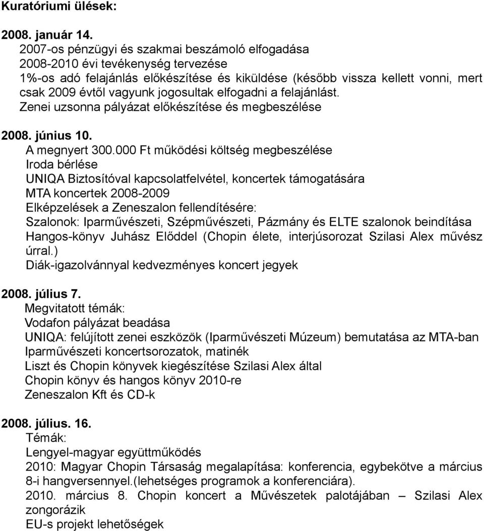 jogosultak elfogadni a felajánlást. Zenei uzsonna pályázat előkészítése és megbeszélése 2008. június 10. A megnyert 300.