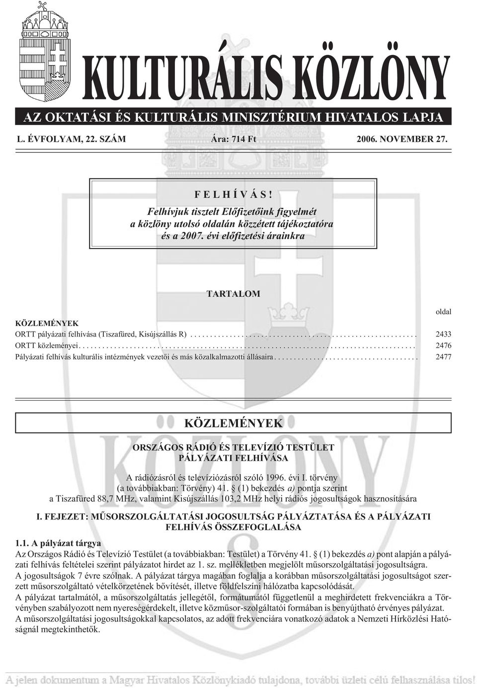 ... 2476 Pályázati felhívás kulturális intézmények vezetõi és más közalkalmazotti állásaira.