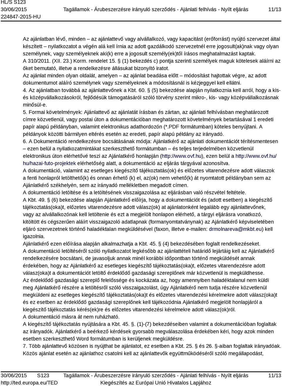 (1) bekezdés c) pontja szerinti személyek maguk kötelesek aláírni az őket bemutató, illetve a rendelkezésre állásukat bizonyító iratot.