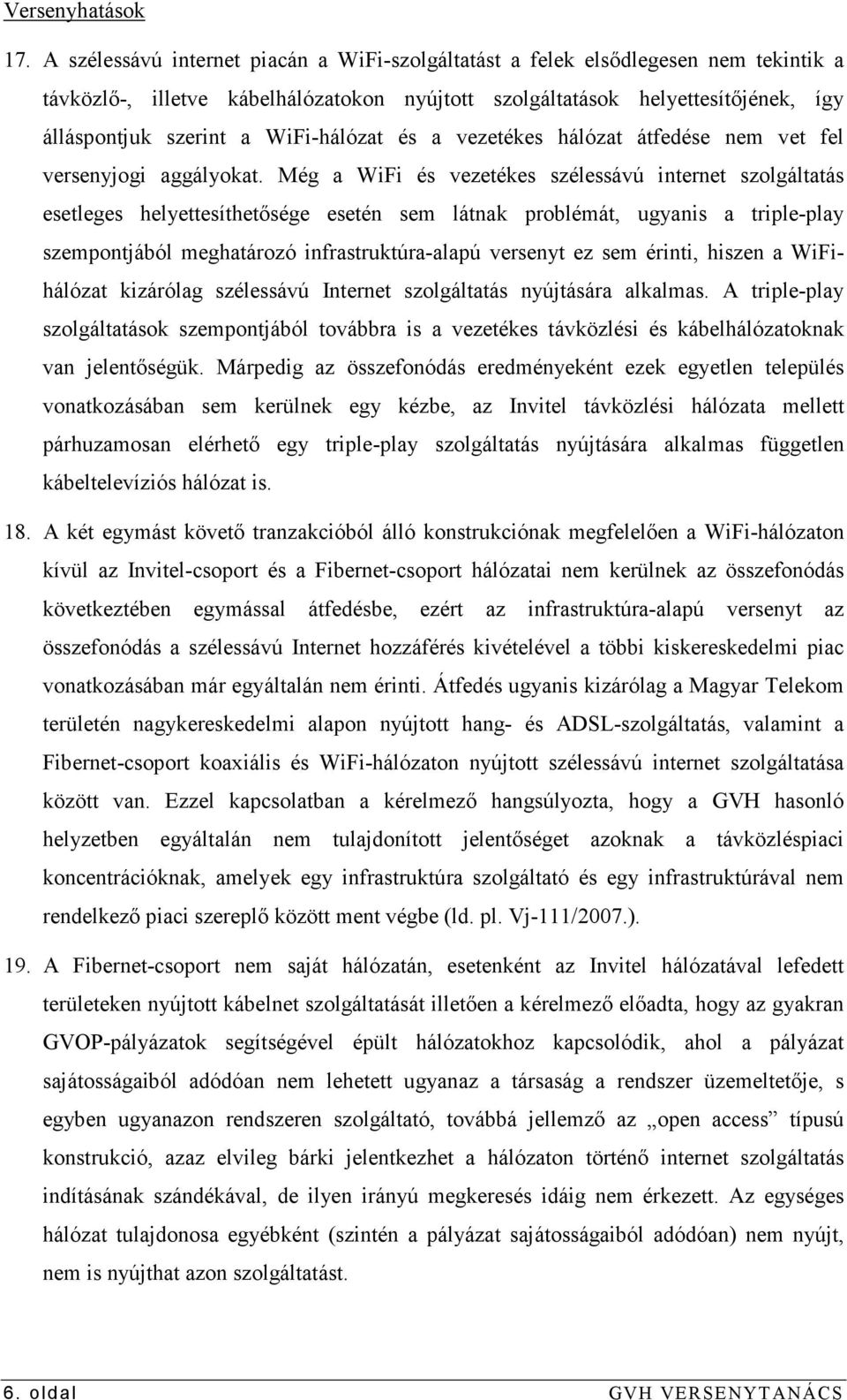 WiFi-hálózat és a vezetékes hálózat átfedése nem vet fel versenyjogi aggályokat.