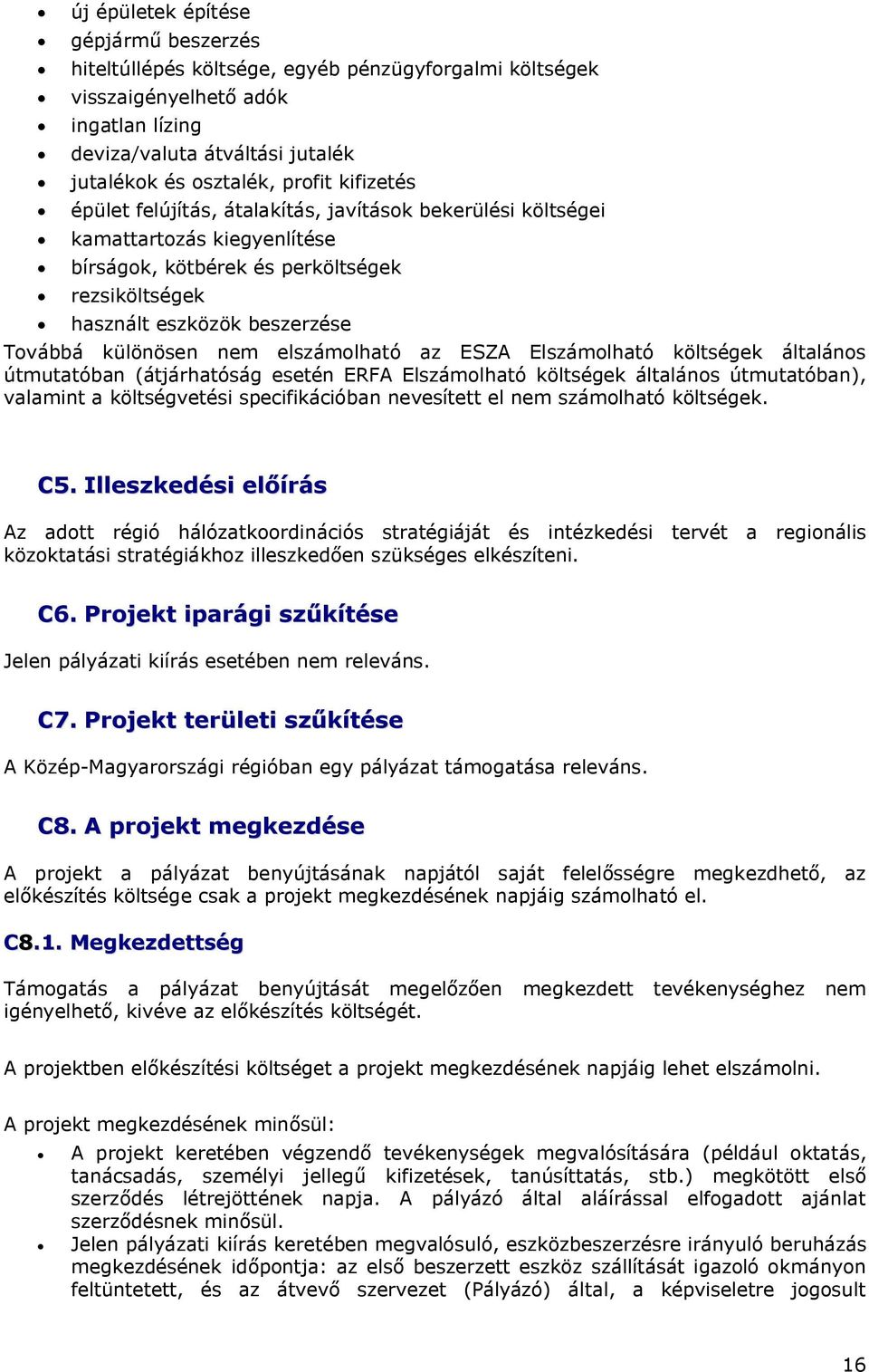 elszámolható az ESZA Elszámolható költségek általános útmutatóban (átjárhatóság esetén ERFA Elszámolható költségek általános útmutatóban), valamint a költségvetési specifikációban nevesített el nem