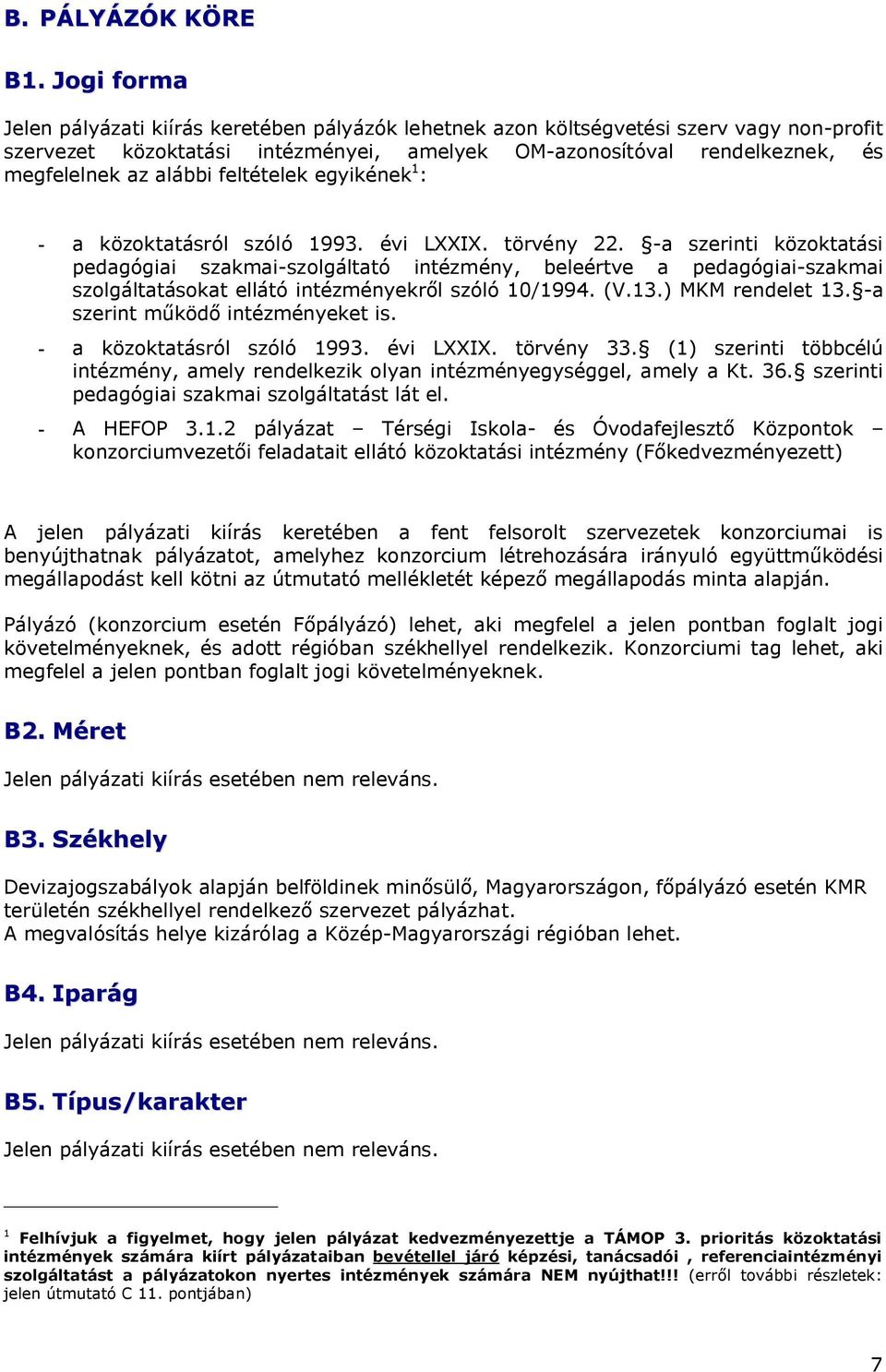 alábbi feltételek egyikének 1 : - a közoktatásról szóló 1993. évi LXXIX. törvény 22.