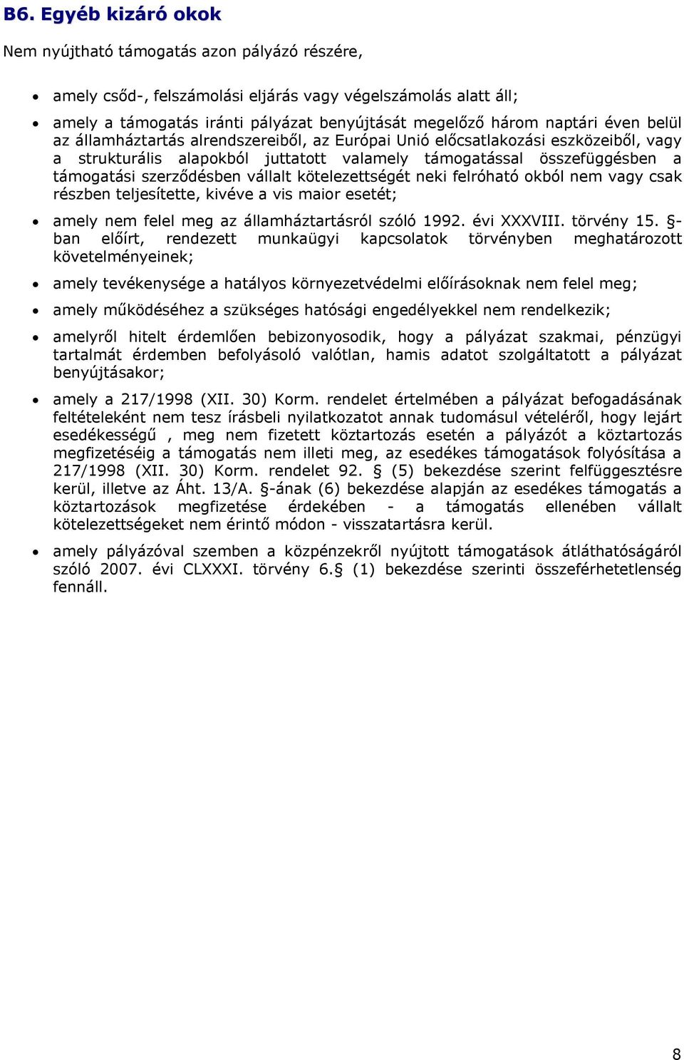 szerződésben vállalt kötelezettségét neki felróható okból nem vagy csak részben teljesítette, kivéve a vis maior esetét; amely nem felel meg az államháztartásról szóló 1992. évi XXXVIII. törvény 15.