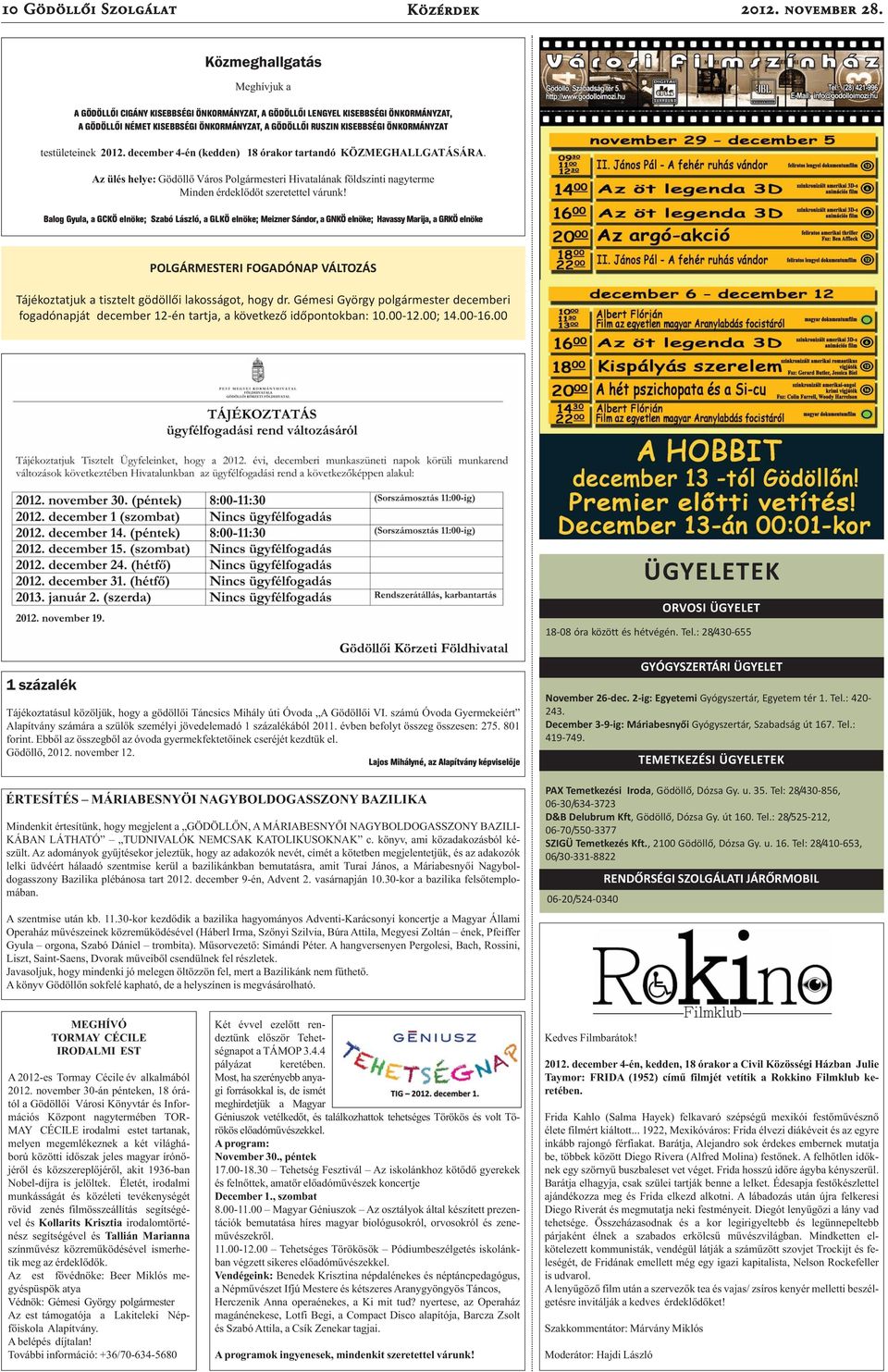 testületeinek 2012. december 4-én (kedden) 18 órakor tartandó KÖZMEGHALLGATÁSÁRA. Az ülés helye: Gödöllő Város Polgármesteri Hivatalának földszinti nagyterme Minden érdeklődőt szeretettel várunk!