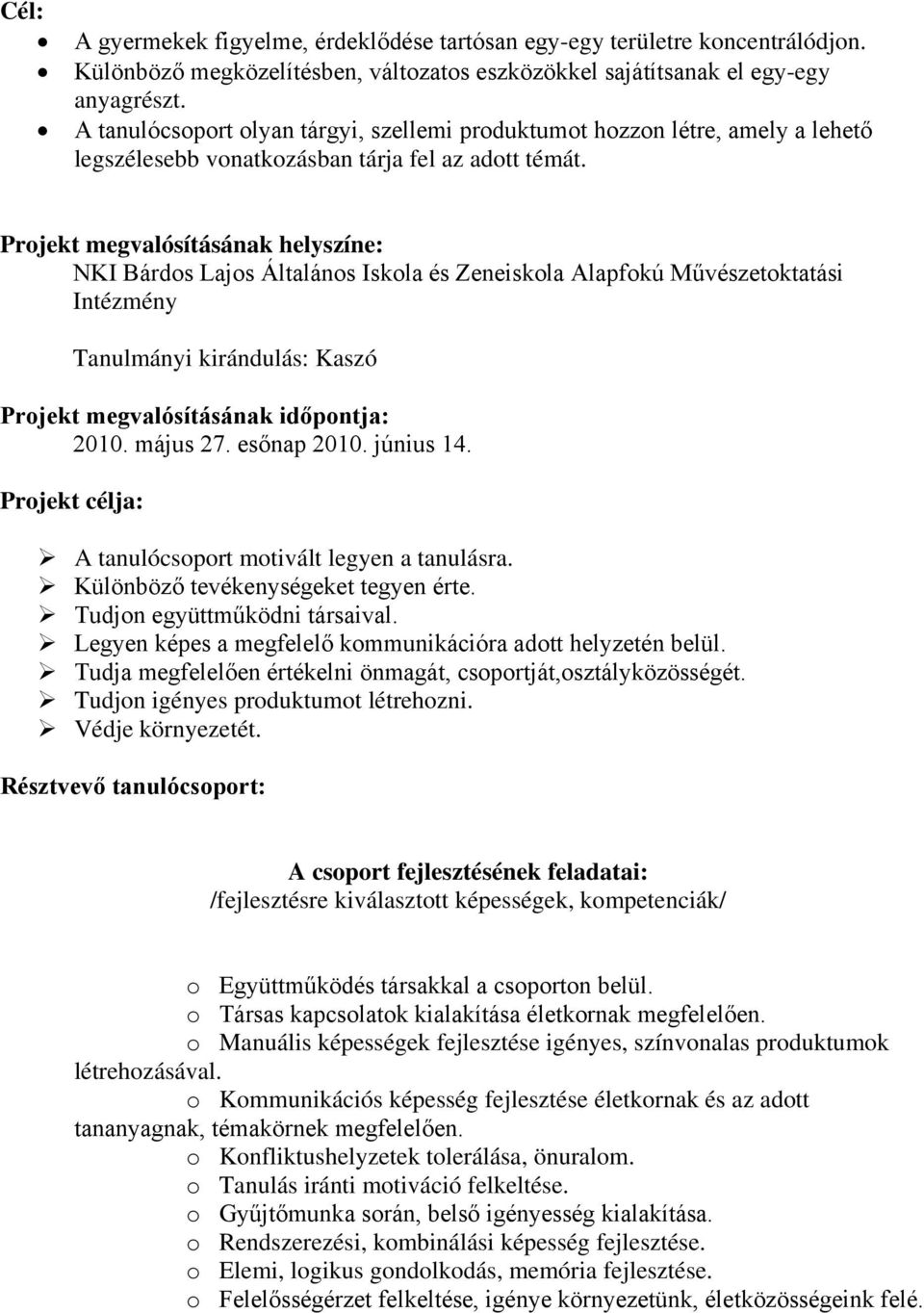 Projekt megvalósításának helyszíne: NKI Bárdos Lajos Általános Iskola és Zeneiskola Alapfokú Művészetoktatási Intézmény Tanulmányi kirándulás: Kaszó Projekt megvalósításának időpontja: 2010. május 27.