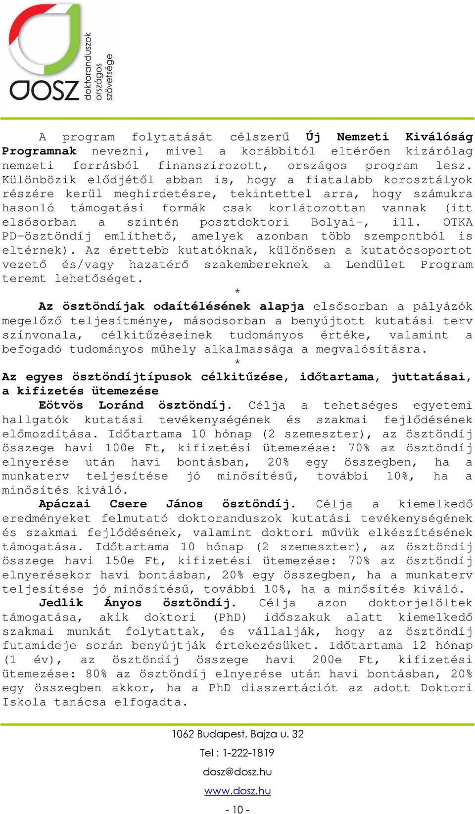 posztdoktori Bolyai-, ill. OTKA PD-ösztöndíj említhető, amelyek azonban több szempontból is eltérnek).