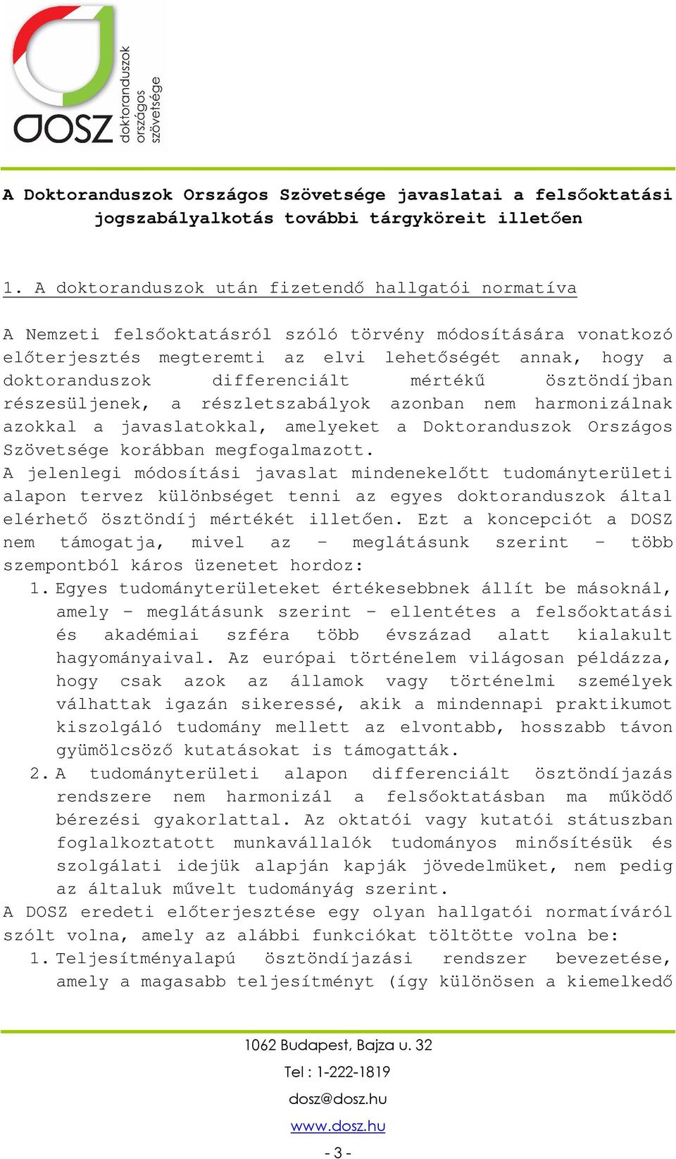 differenciált mértékű ösztöndíjban részesüljenek, a részletszabályok azonban nem harmonizálnak azokkal a javaslatokkal, amelyeket a Doktoranduszok Országos Szövetsége korábban megfogalmazott.