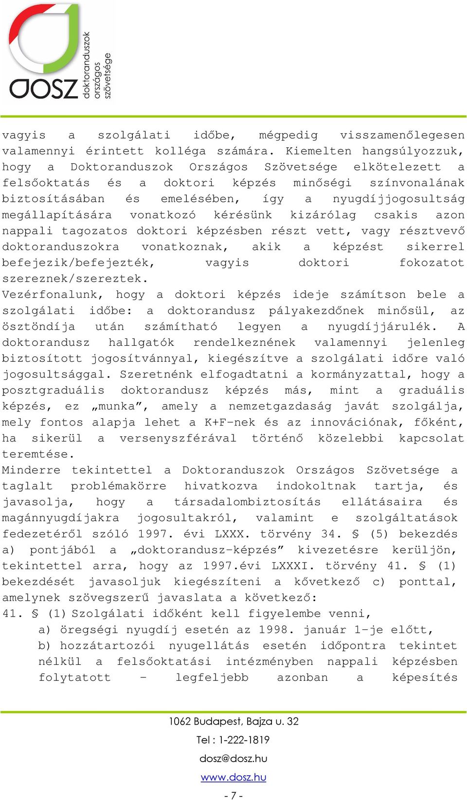megállapítására vonatkozó kérésünk kizárólag csakis azon nappali tagozatos doktori képzésben részt vett, vagy résztvevő doktoranduszokra vonatkoznak, akik a képzést sikerrel befejezik/befejezték,