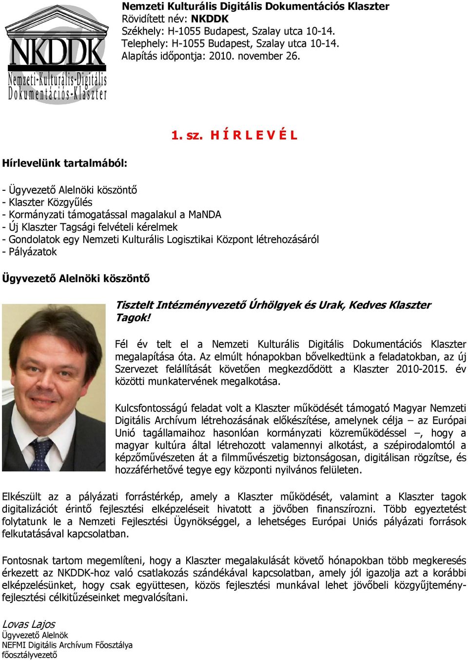 H Í R L E V É L - Ügyvezető Alelnöki köszöntő - Klaszter Közgyűlés - Kormányzati támogatással magalakul a MaNDA - Új Klaszter Tagsági felvételi kérelmek - Gondolatok egy Nemzeti Kulturális