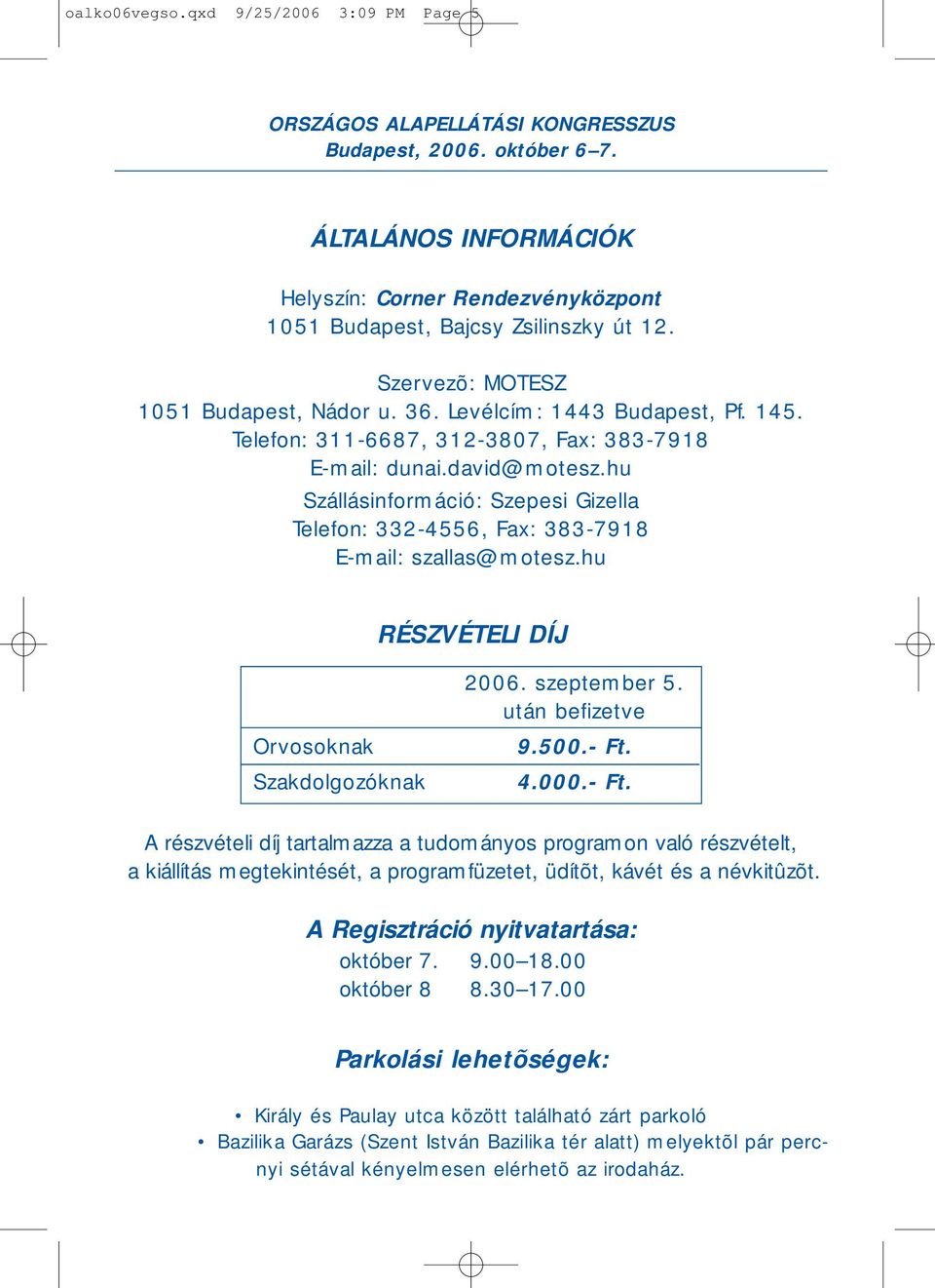 hu RÉSZVÉTELI DÍJ Orvosoknak Szakdolgozóknak 2006. szeptember 5. után befizetve 9.500.- Ft.