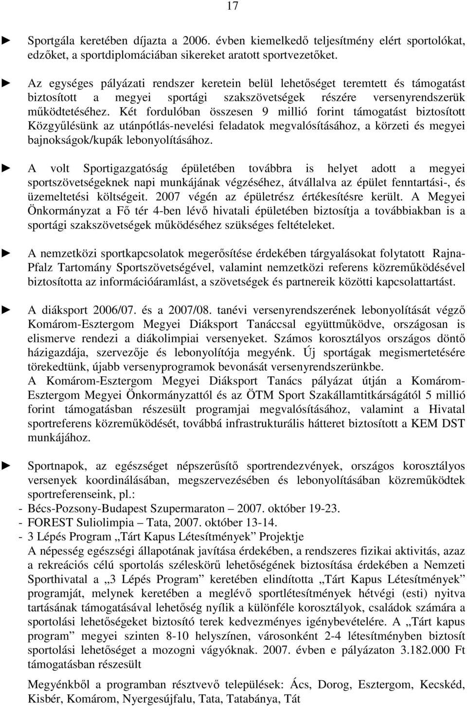 Két fordulóban összesen 9 millió forint támogatást biztosított Közgyőlésünk az utánpótlás-nevelési feladatok megvalósításához, a körzeti és megyei bajnokságok/kupák lebonyolításához.