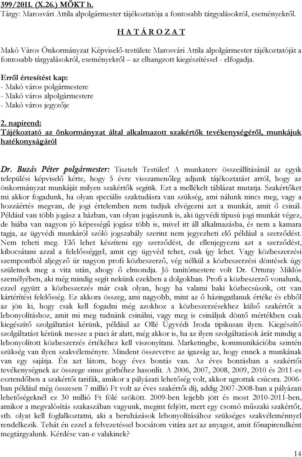 Erről értesítést kap: - Makó város polgármestere - Makó város alpolgármestere - Makó város jegyzője 2.