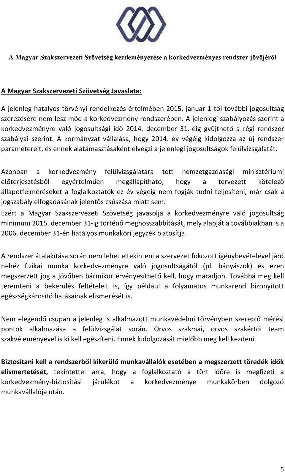 év végéig kidolgozza az új rendszer paramétereit, és ennek alátámasztásaként elvégzi a jelenlegi jogosultságok felülvizsgálatát.