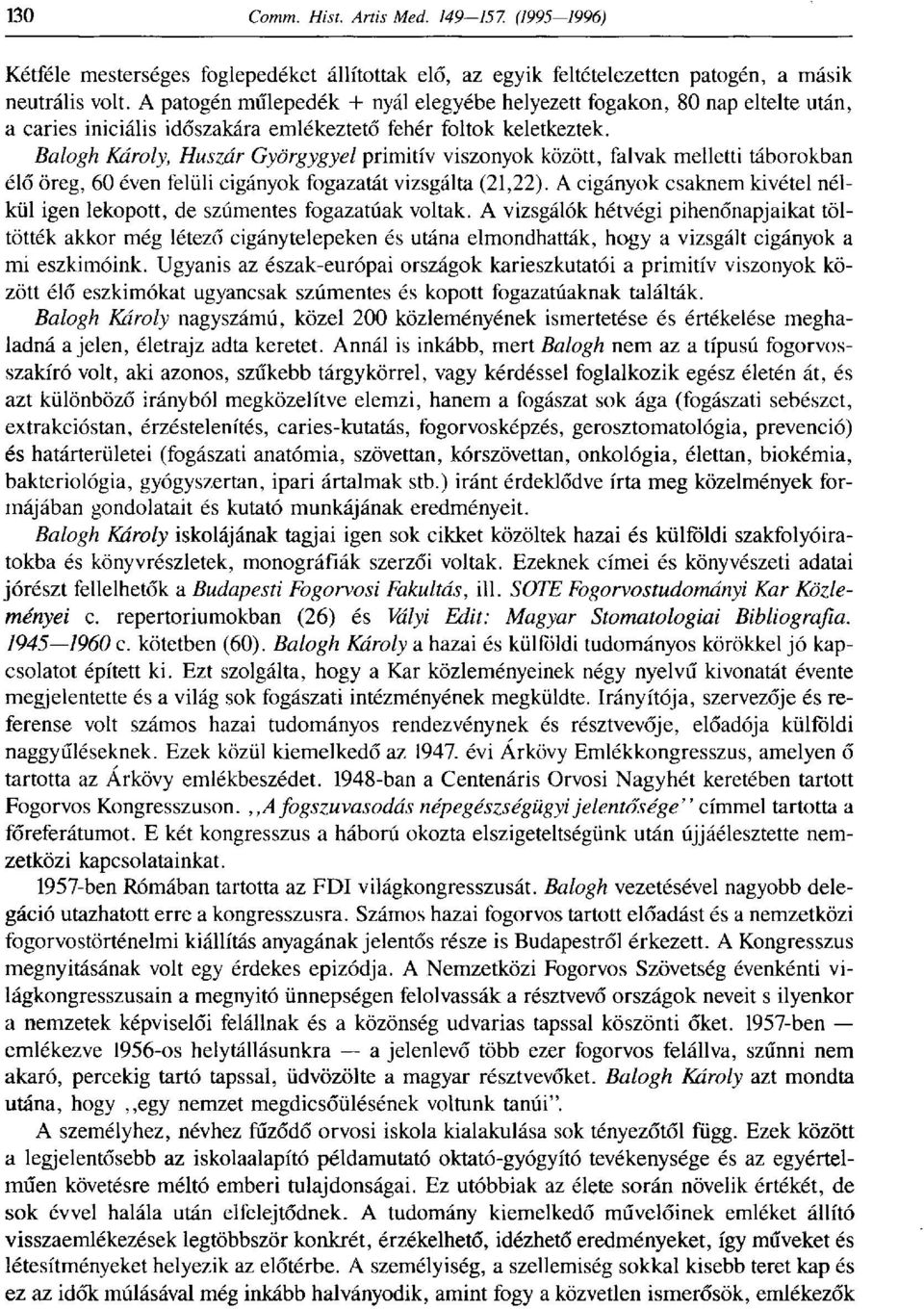 Balogh Károly, Huszár Györgygyei primitív viszonyok között, falvak melletti táborokban élő öreg, 60 éven felüli cigányok fogazatát vizsgálta (21,22).