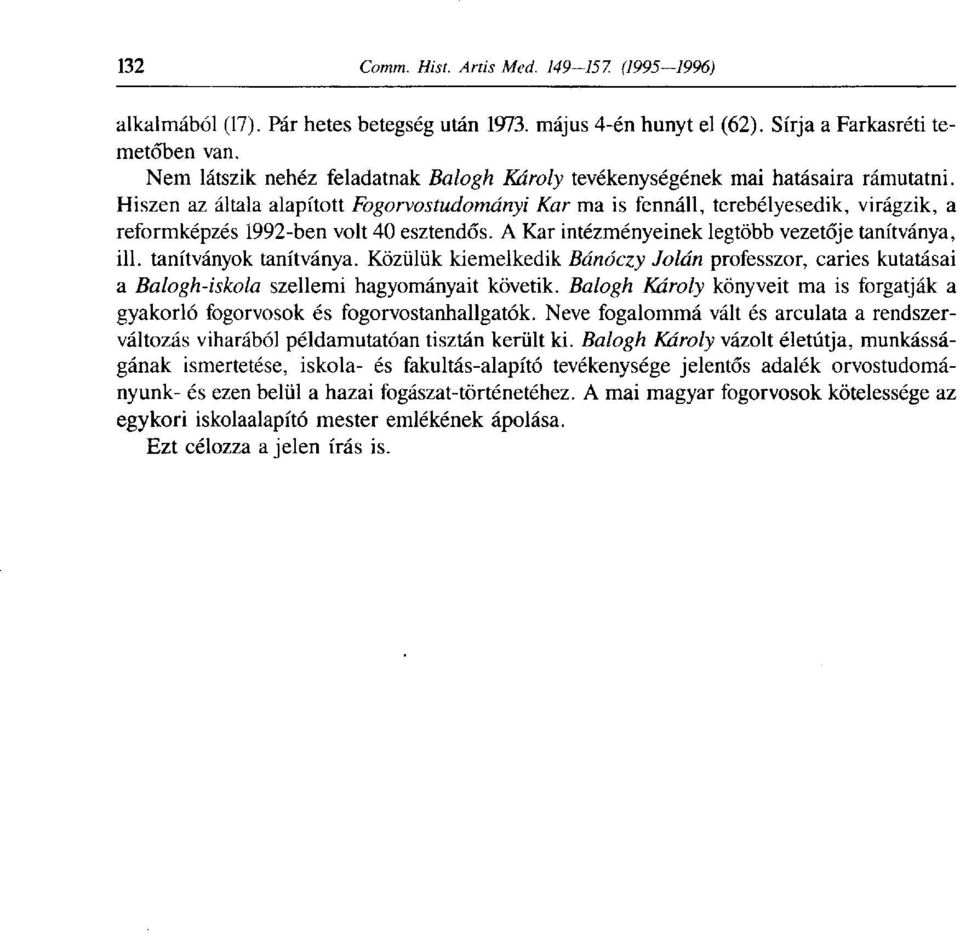 tanítványok tanítványa. Közülük kiemelkedik Bánóczy Jolán professzor, caries kutatásai a Balogh-iskola szellemi hagyományait követik.