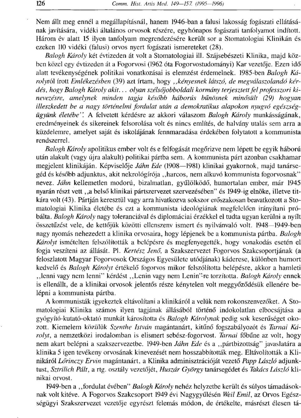 Balogh Károly két évtizeden át volt a Stomatologiai ill. Szájsebészeti Klinika, majd közben közel egy évtizeden át a Fogorvosi (1962 óta Fogorvostudományi) Kar vezetője.