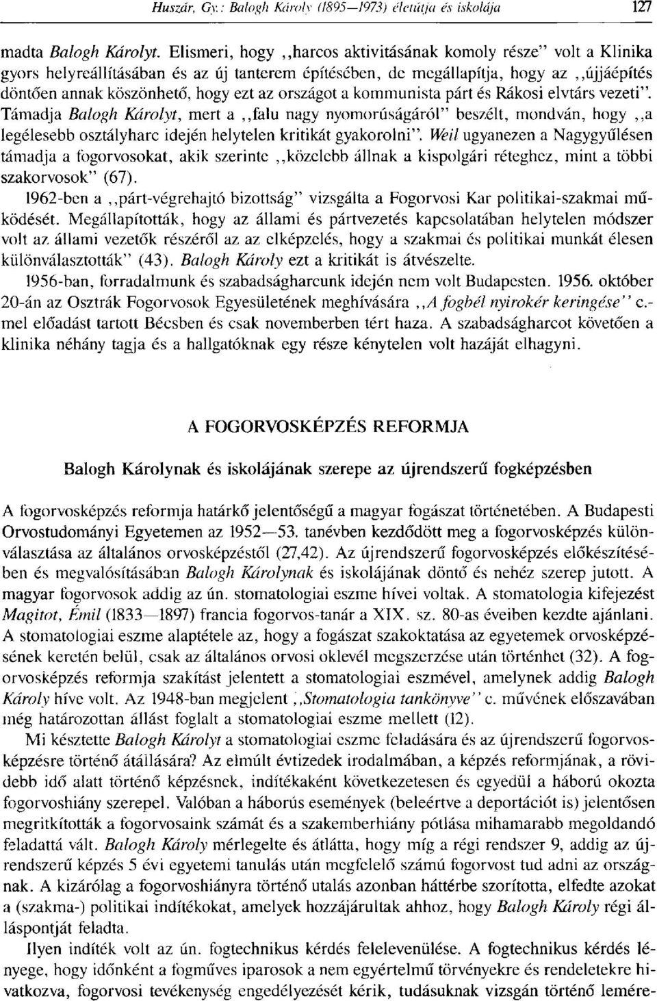 országot a kommunista párt és Rákosi elvtárs vezeti". Támadja Balogh Károlyt, mert a falu nagy nyomorúságáról" beszélt, mondván, hogy a legélesebb osztályharc idején helytelen kritikát gyakorolni".