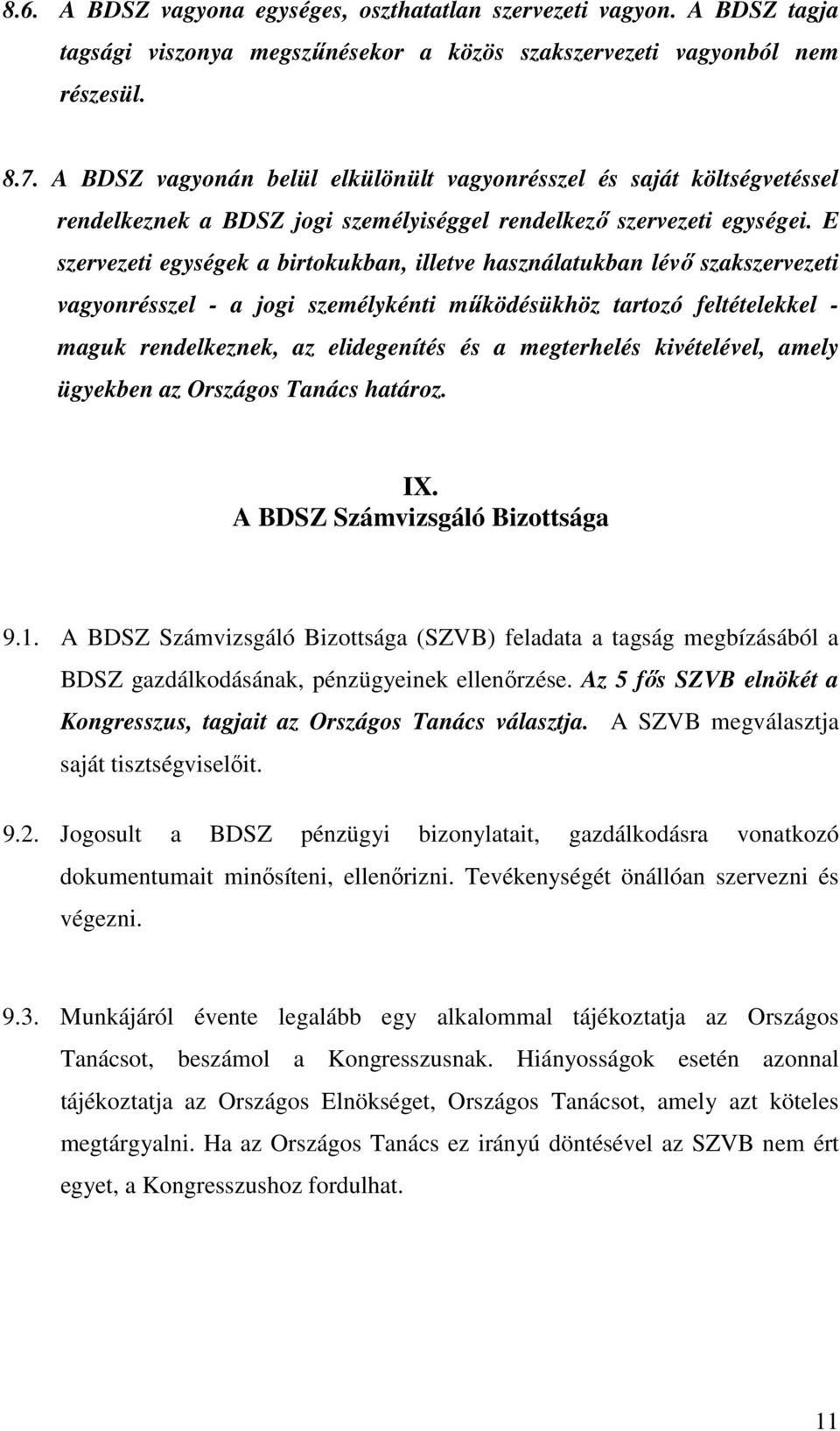 E szervezeti egységek a birtokukban, illetve használatukban lévı szakszervezeti vagyonrésszel - a jogi személykénti mőködésükhöz tartozó feltételekkel - maguk rendelkeznek, az elidegenítés és a